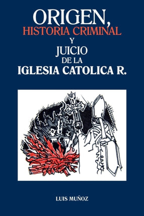 Origen Historia Criminal y Juicio de la Iglesia Catolica R