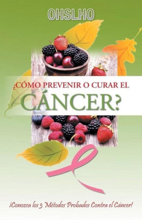 Cmo Prevenir o Curar el CNCER Conozca los 3 Mtodos Probados Contra el Cncer