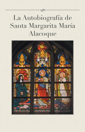 La autobiografa de Santa Margarita Mara Alacoque