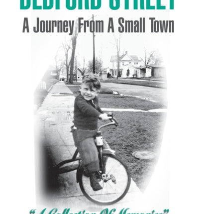 BEDFORD STREET A Journey From A Small Town...A Collection of Memories By Robert Arrandale