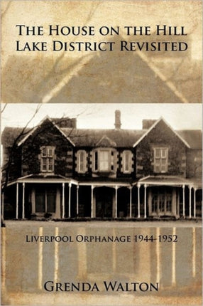 The House on The Hill Lake District Revisited Liverpool Orphanage 19441952