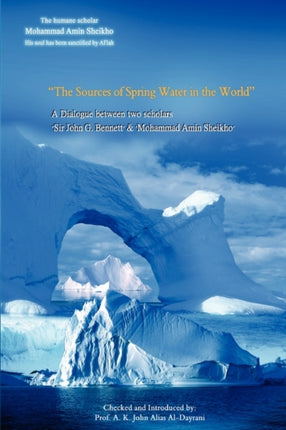 The Sources of Spring Water in the World A Dialogue between two scholars Sir John G Bennett  Mohammad Amin Sheikho