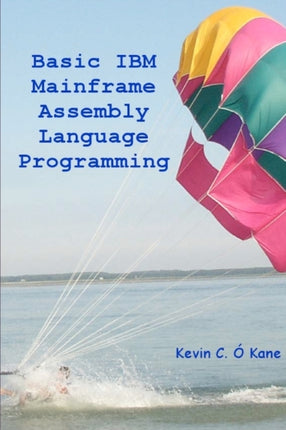 Basic IBM Mainframe Assembly Language Programming Volume 1