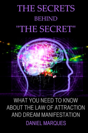The secrets behind the secret What you need to know about the law of attraction and dream manifestation