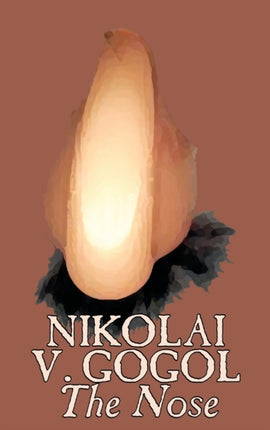 The Nose by Nikolai Gogol Classics Literary
