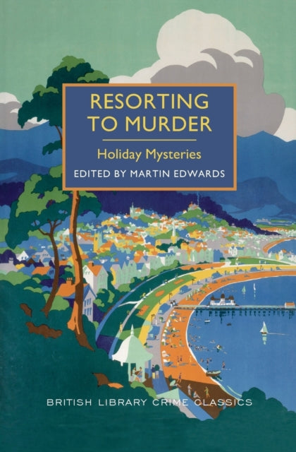 Resorting to Murder Holiday Mysteries British Library Crime Classics