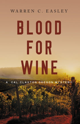 Blood for Wine 5 Cal Claxton Oregon Mysteries 5