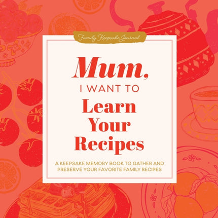 Mum I Want to Learn Your Recipes