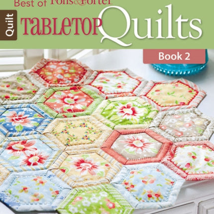 Best of Fons & Porter: Tabletop Quilts: 12 Quick Designs for Every Decor and Skill Level!: Bk.2