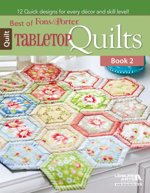 Best of Fons & Porter: Tabletop Quilts: 12 Quick Designs for Every Decor and Skill Level!: Bk.2