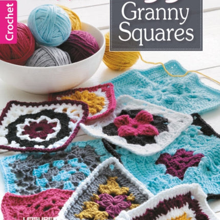 99 Granny Squares: Fun to Learn & Use in Lots of Projects!