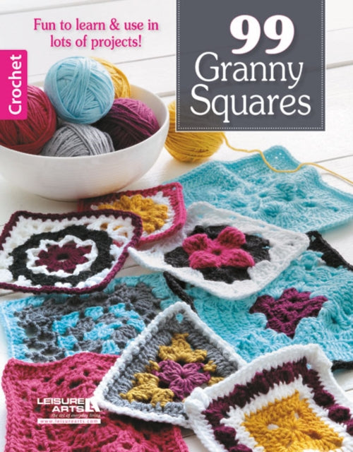 99 Granny Squares: Fun to Learn & Use in Lots of Projects!