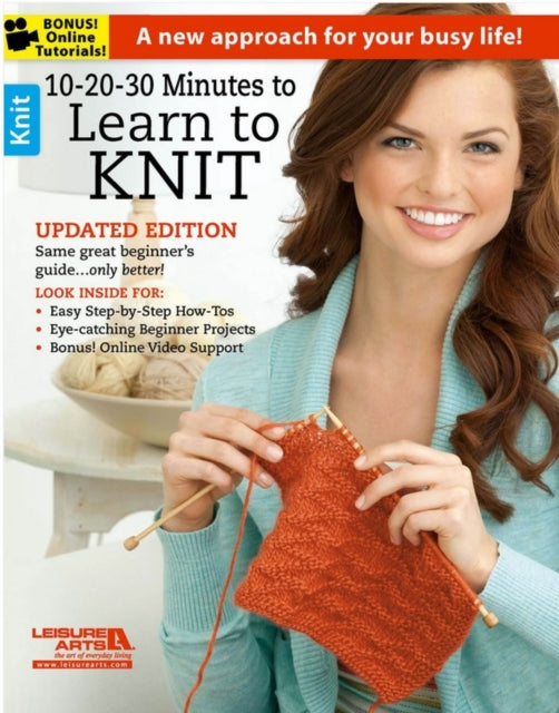 10-20-30 Minutes to Learn to Knit: A New Approach for Your Busy Life!