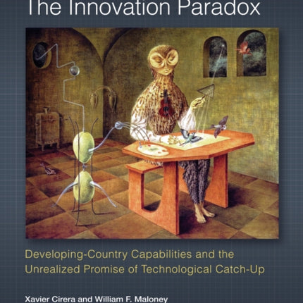 The Innovation Paradox  DevelopingCountry Capabilities and the Unrealized Promise of Technological CatchUp