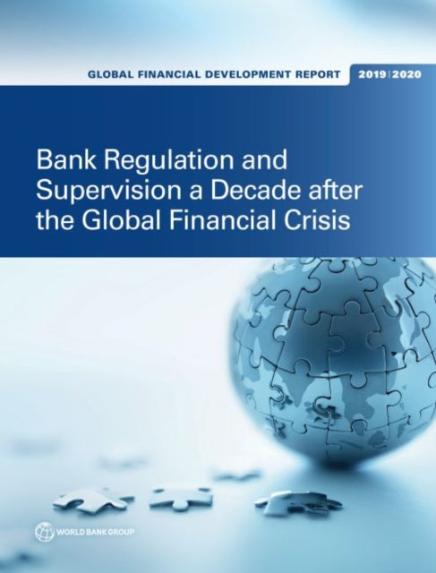 Global Financial Development Report 20192020  Bank Regulation and Supervision a Decade after the Global Financial Crisis