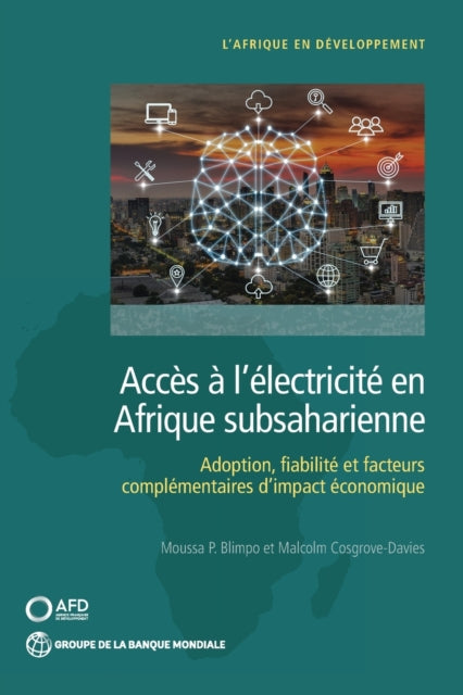 Accès à l'électricité en Afrique subsaharienne: Demande, Fiabilité, et facteurs complémentaires pour un impact économique