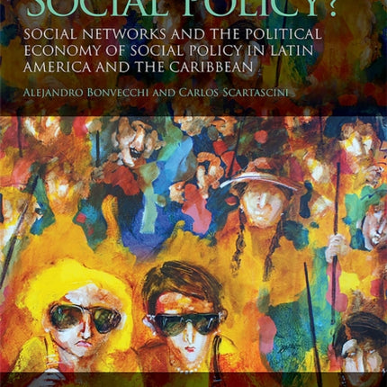 Who Decides on Social Policy  Social Networks and the Political Economy of Social Policy in Latin America and the Caribbean