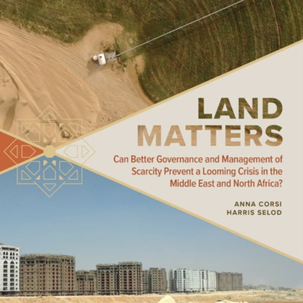 Land Matters  Can Better Governance and Management of Scarcity Prevent a Looming Crisis in the Middle East and North Africa