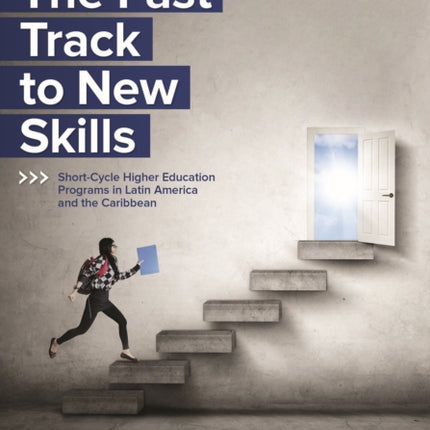 The Fast Track to New Skills  ShortCycle Higher Education Programs in Latin America and the Caribbean