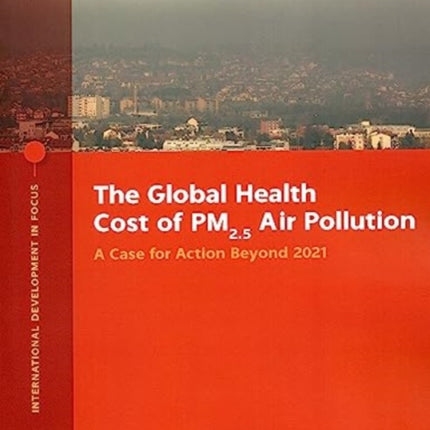 The Global Health Cost of PM2.5 Air Pollution: A Case for Action Beyond 2021