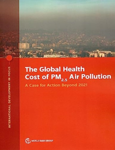 The Global Health Cost of PM2.5 Air Pollution: A Case for Action Beyond 2021