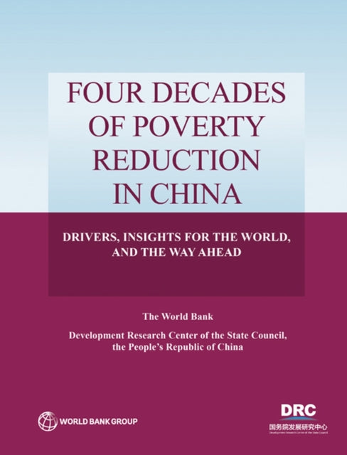 Four Decades of Poverty Reduction in China: Drivers, Insights for the World, and the Way Ahead