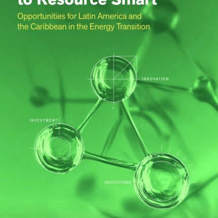From Resource Rich to Resource Smart  Opportunities for Latin America and the Caribbean in the Energy Transition