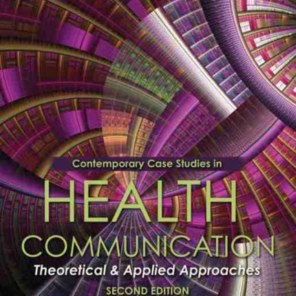 Contemporary Case Studies in Health Communication Theoretical and Applied Approaches