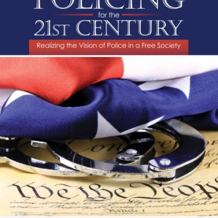 Policing for the 21st Century Realizing the Vision of Police in a Free Society