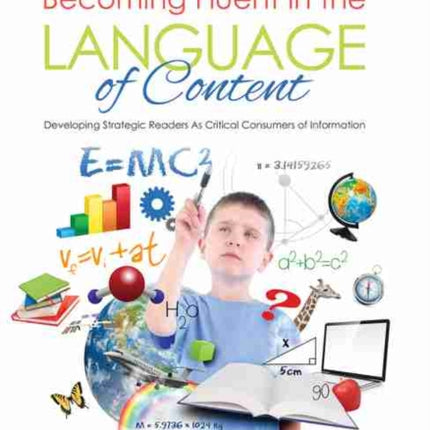 Becoming Fluent in the Language of Content: Developing Strategic Readers as Critical Consumers of Information