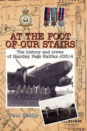 At the foot of our stairs The history and crews of Handley Page Halifax JD314