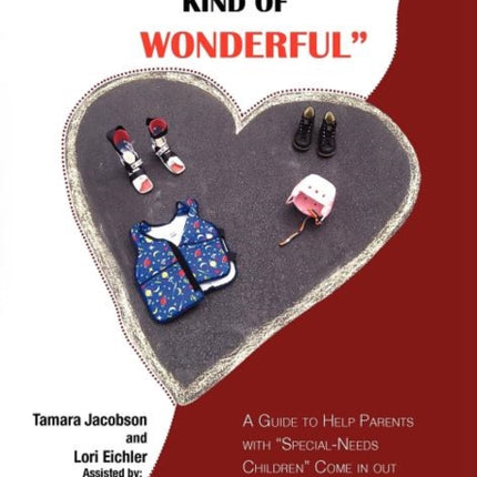 A DIFFERENT KIND OF WONDERFUL A Guide to Help Parents with SpecialNeeds children Come in out of the Dark