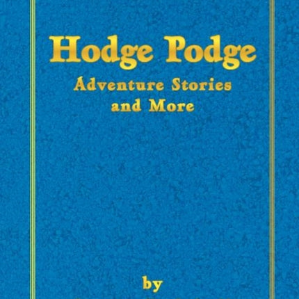 Hodge Podge Adventure Stories and More