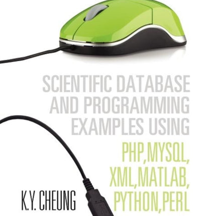 Scientific Database and Programming Examples Using PHP MySQL XML MATLAB PYTHON PERL