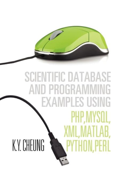 Scientific Database and Programming Examples Using PHP MySQL XML MATLAB PYTHON PERL