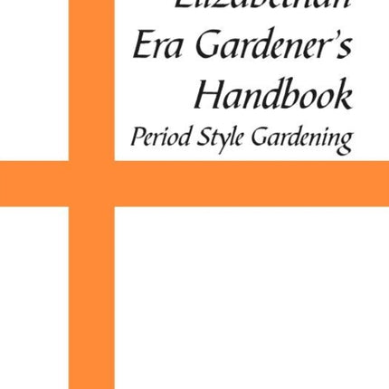Elizabethan Era Gardeners Handbook Period Style Gardening