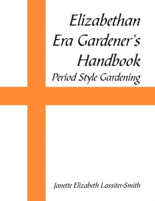 Elizabethan Era Gardeners Handbook Period Style Gardening