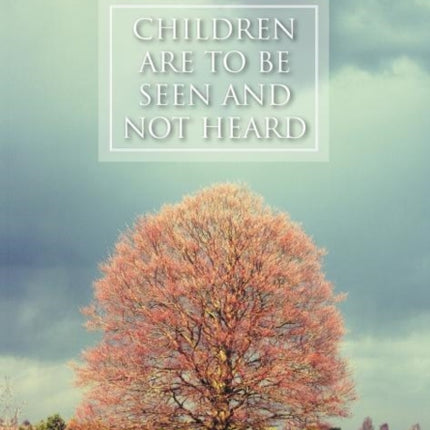 Children Are To Be Seen and Not Heard