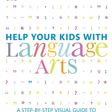 Help Your Kids with Language Arts: A Step-by-Step Visual Guide to Grammar, Punctuation, and Writing