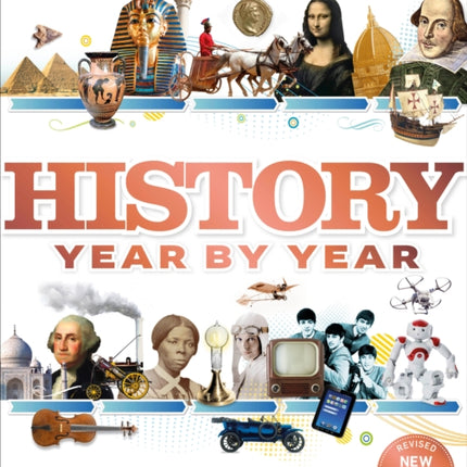 History Year by Year: The History of the World, from the Stone Age to the Digital Age