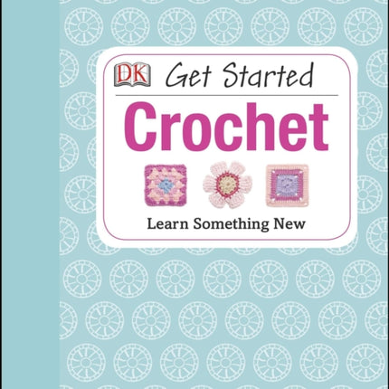 Get Started: Crochet: Learn Something New