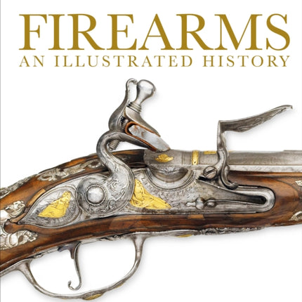 Firearms An Illustrated History