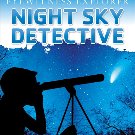 Eyewitness Explorer: Night Sky Detective: Explore Nature with Loads of Fun Activities