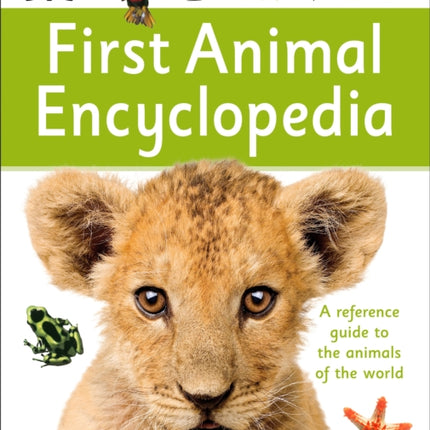 First Animal Encyclopedia: A First Reference Guide to the Animals of the World