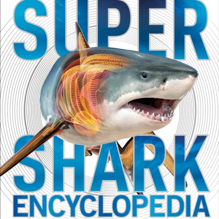 Super Shark Encyclopedia: And Other Creatures of the Deep