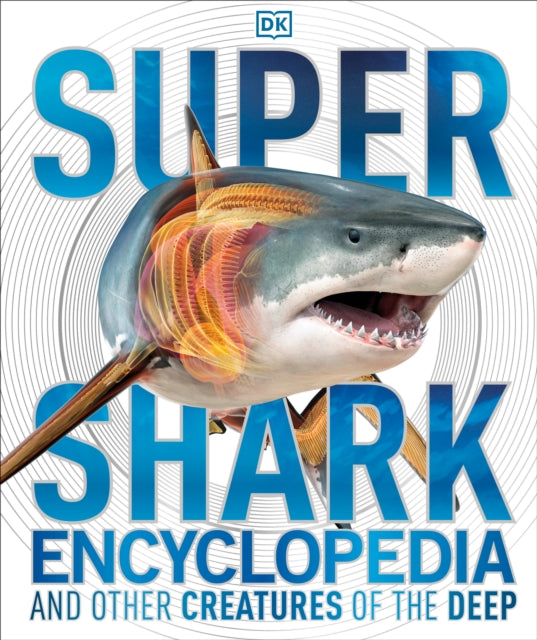 Super Shark Encyclopedia: And Other Creatures of the Deep