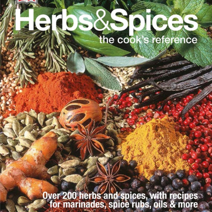 Herbs & Spices: Over 200 Herbs and Spices, with Recipes for Marinades, Spice Rubs, Oils, and Mor