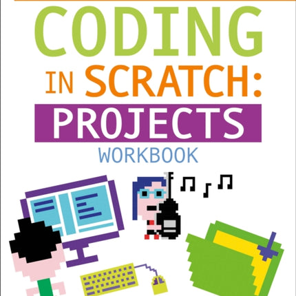 DK Workbooks: Coding in Scratch: Projects Workbook: Make Cool Art, Interactive Images, and Zany Music