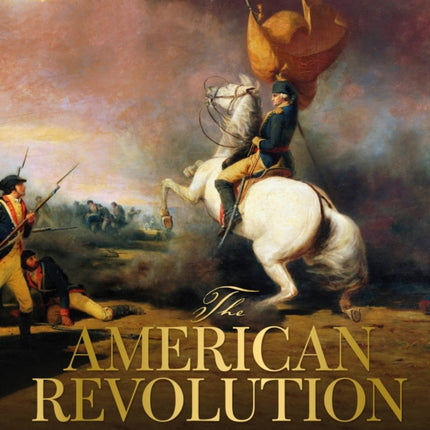 The American Revolution: A Visual History