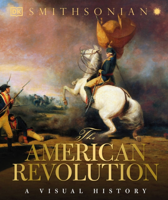 The American Revolution: A Visual History